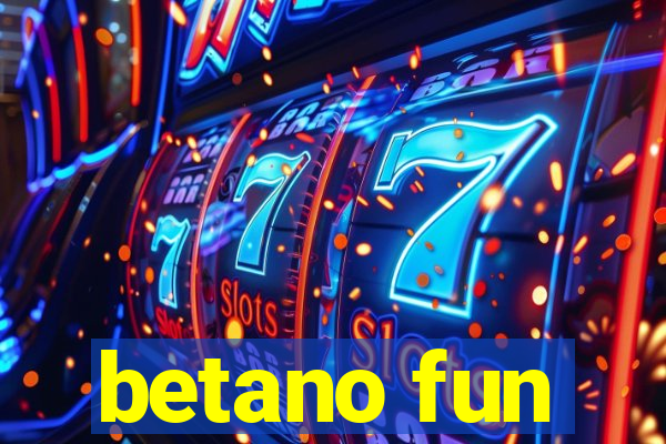 betano fun